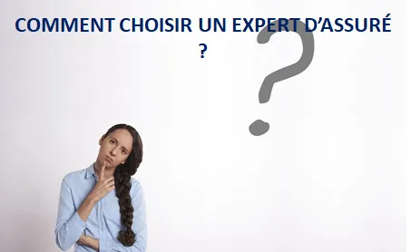 COMMENT CHOISIR UN EXPERT D’ASSURÉ ?