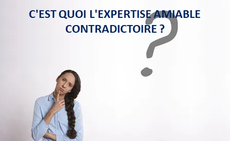 C'EST QUOI L'EXPERTISE AMIABLE CONTRADICTOIRE ?