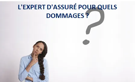 L'EXPERT D'ASSURÉ POUR QUELS DOMMAGES ?