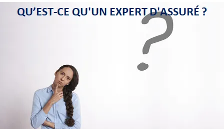QU’EST-CE QU'UN EXPERT D'ASSURÉ ?