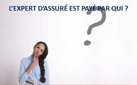 L’EXPERT D’ASSURÉ EST PAYÉ PAR QUI ? 